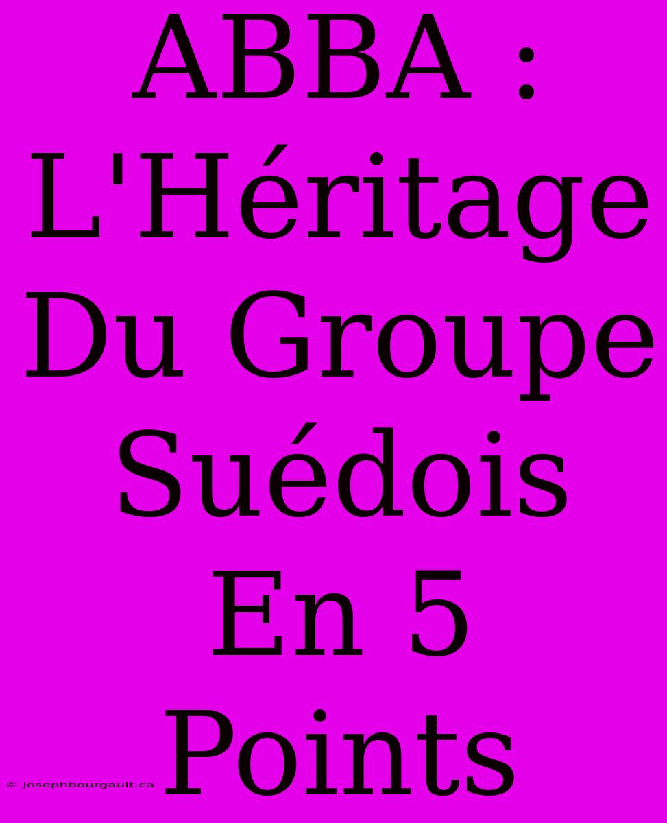 ABBA : L'Héritage Du Groupe Suédois En 5 Points