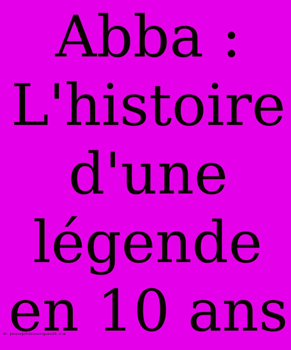 Abba : L'histoire D'une Légende En 10 Ans