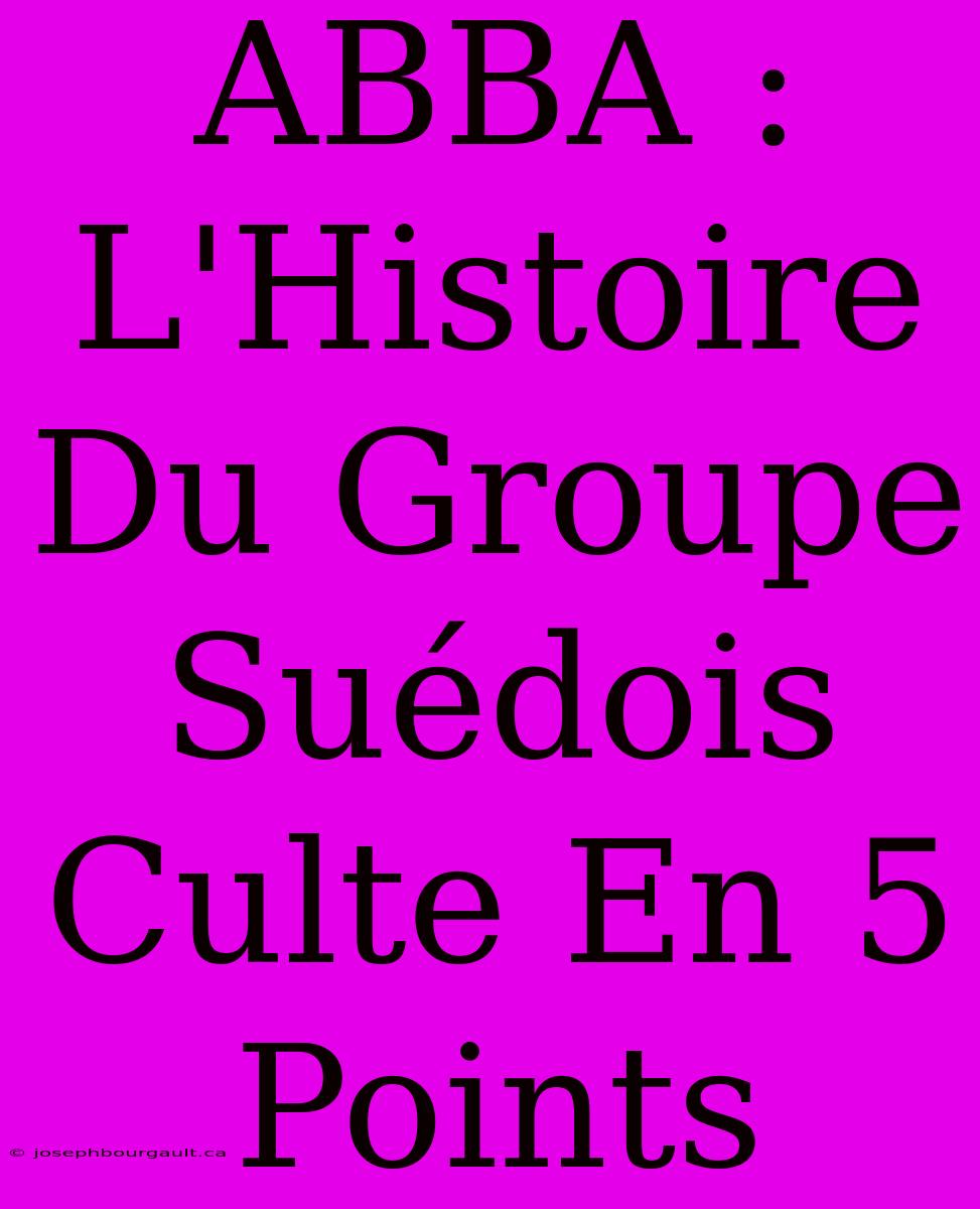 ABBA : L'Histoire Du Groupe Suédois Culte En 5 Points