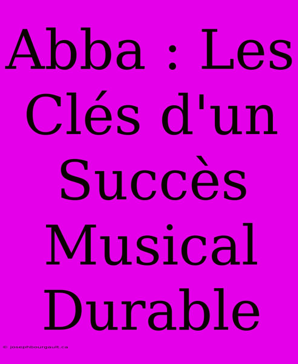 Abba : Les Clés D'un Succès Musical Durable