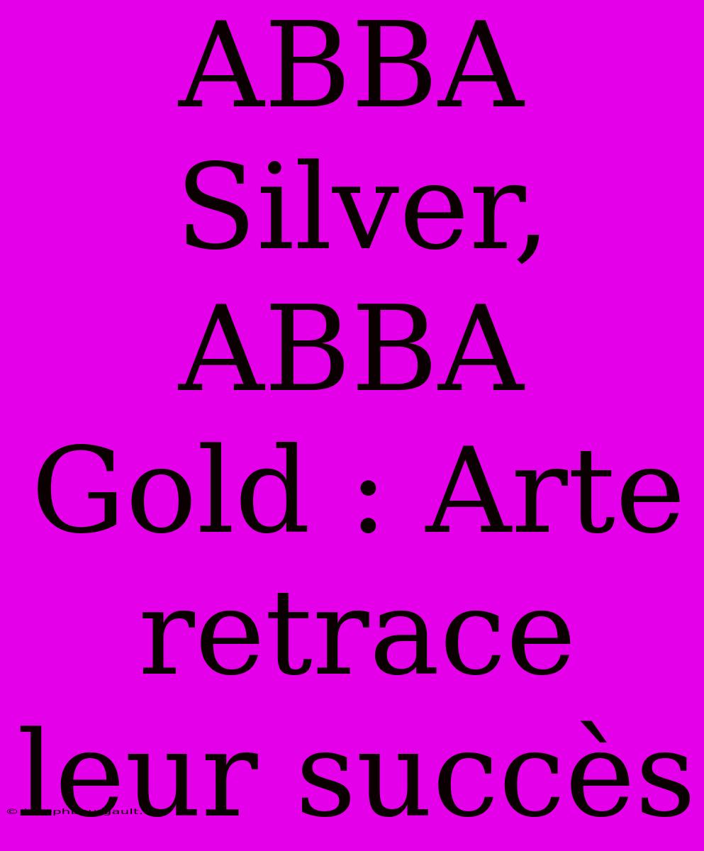 ABBA Silver, ABBA Gold : Arte Retrace Leur Succès