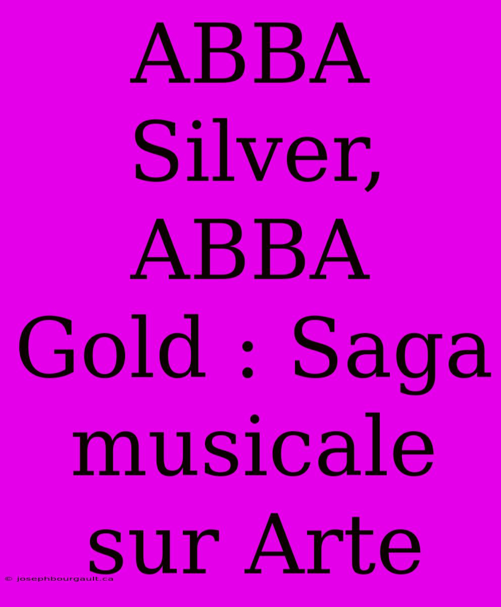 ABBA Silver, ABBA Gold : Saga Musicale Sur Arte