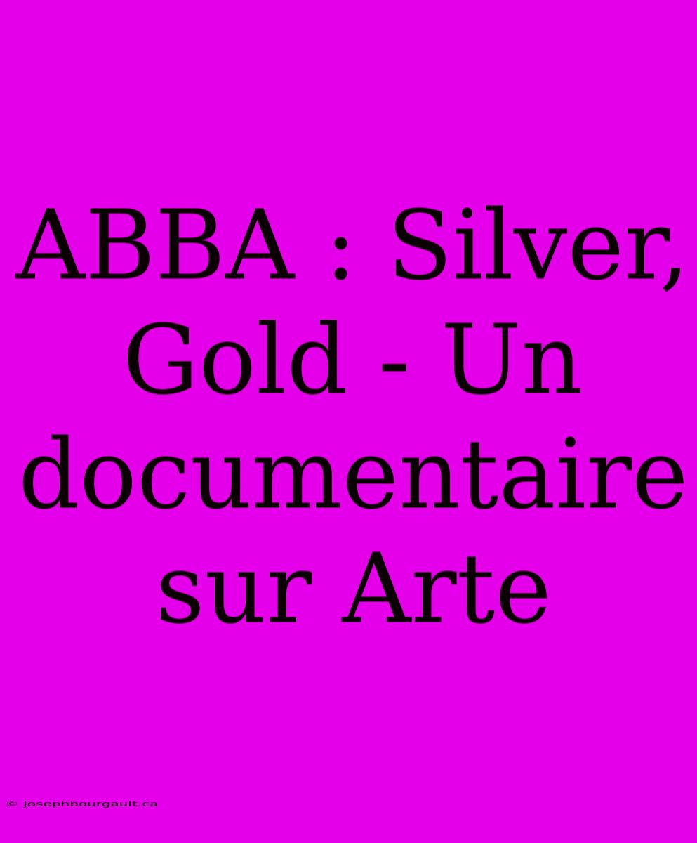 ABBA : Silver, Gold - Un Documentaire Sur Arte