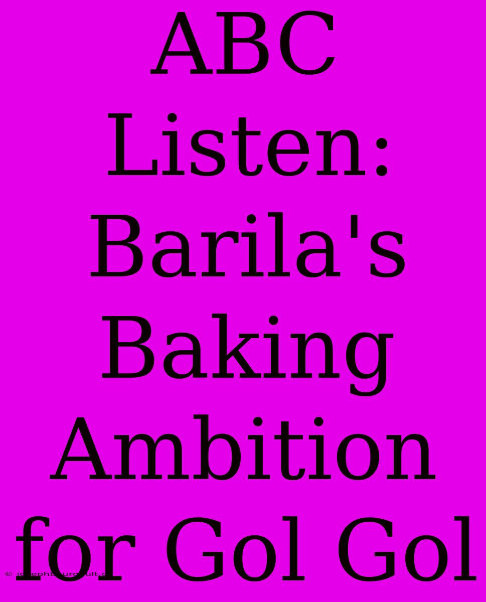 ABC Listen: Barila's Baking Ambition For Gol Gol