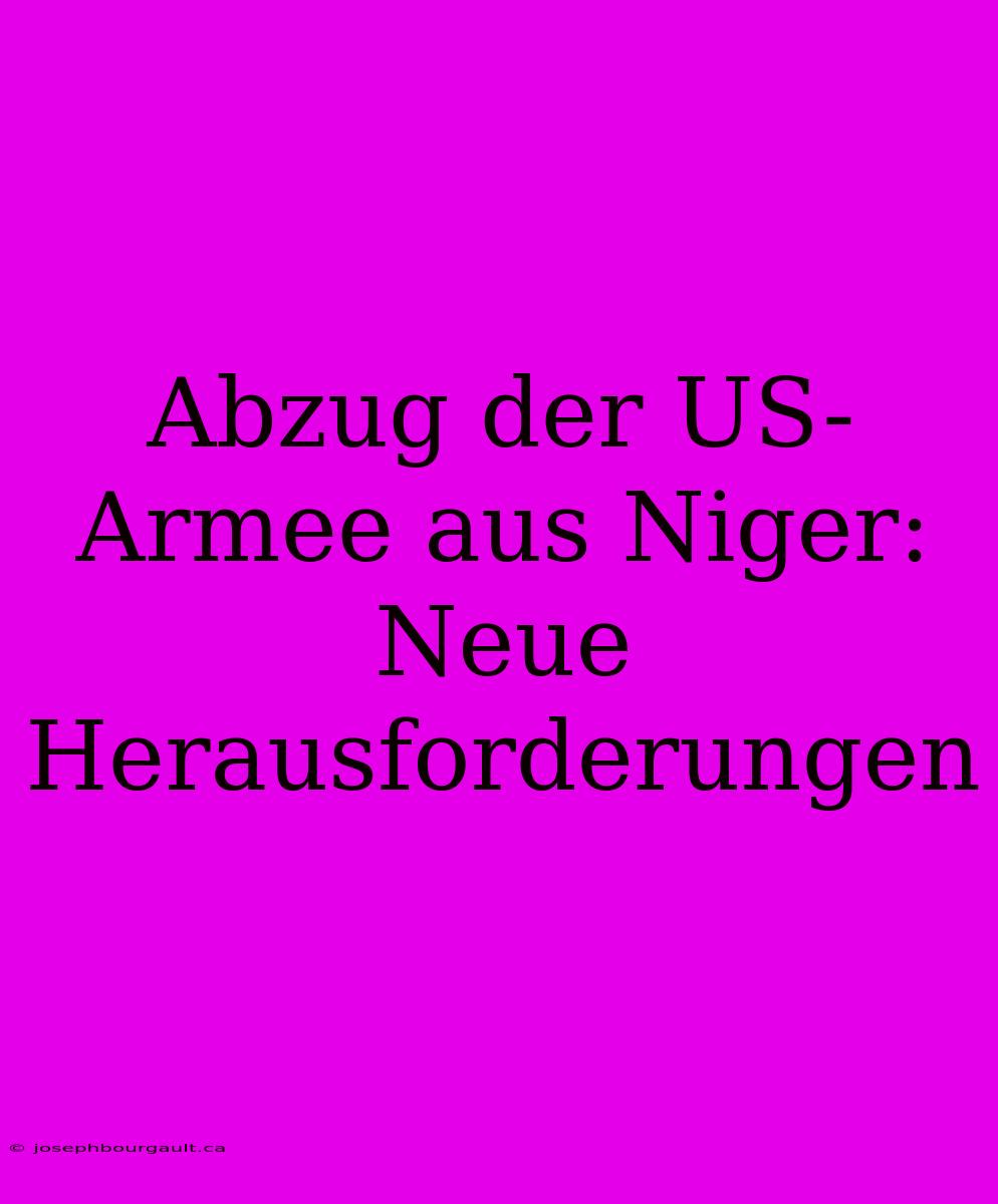 Abzug Der US-Armee Aus Niger: Neue Herausforderungen