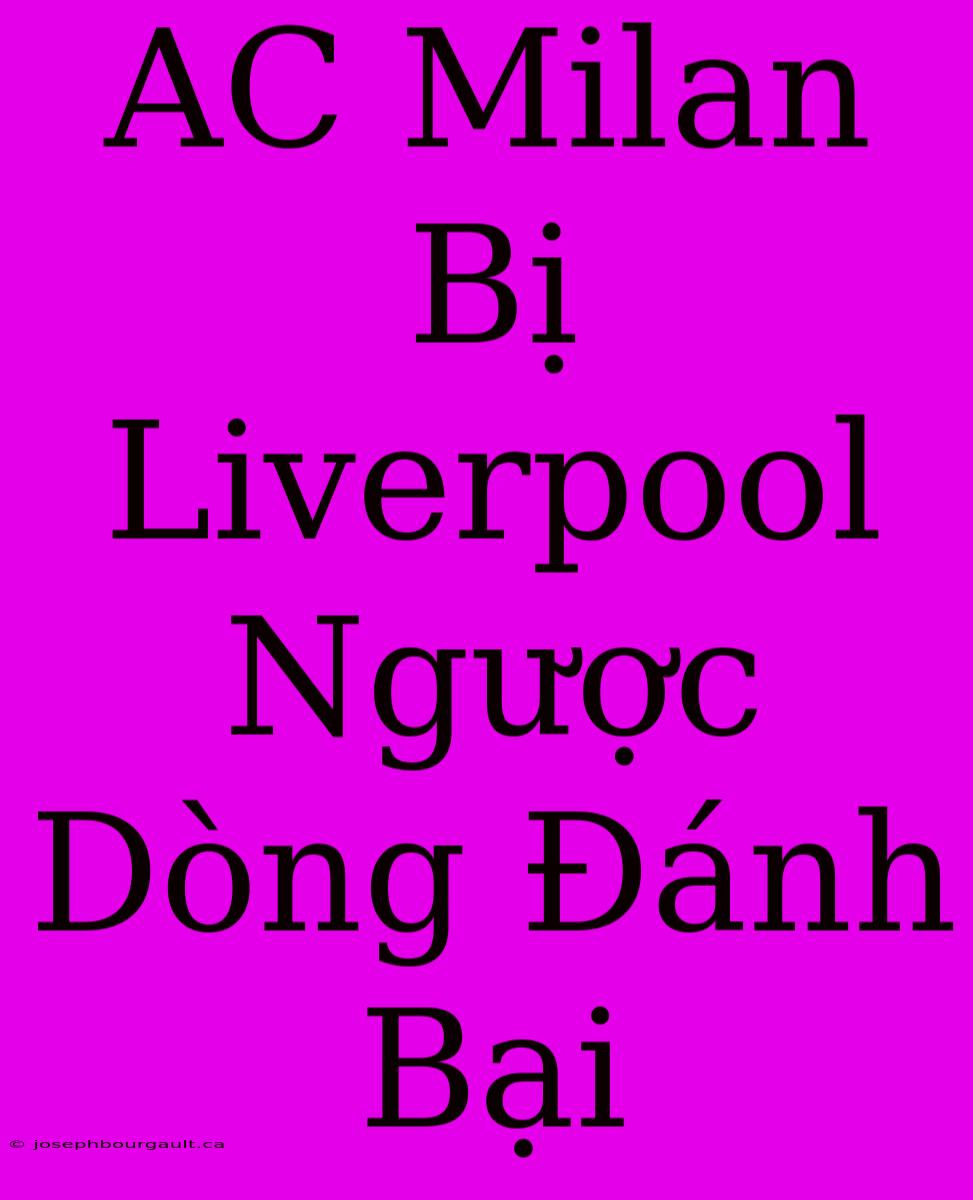 AC Milan Bị Liverpool Ngược Dòng Đánh Bại