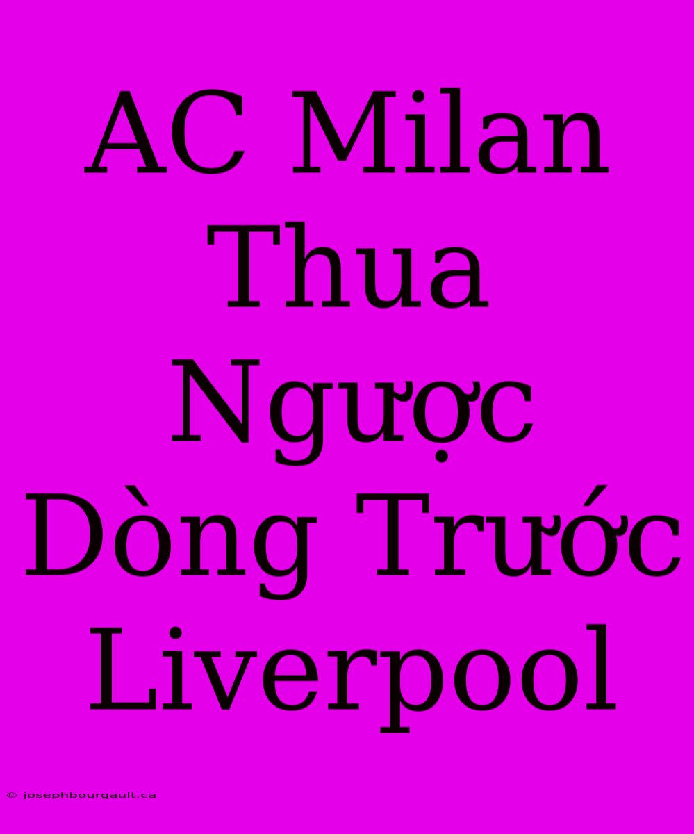 AC Milan Thua Ngược Dòng Trước Liverpool