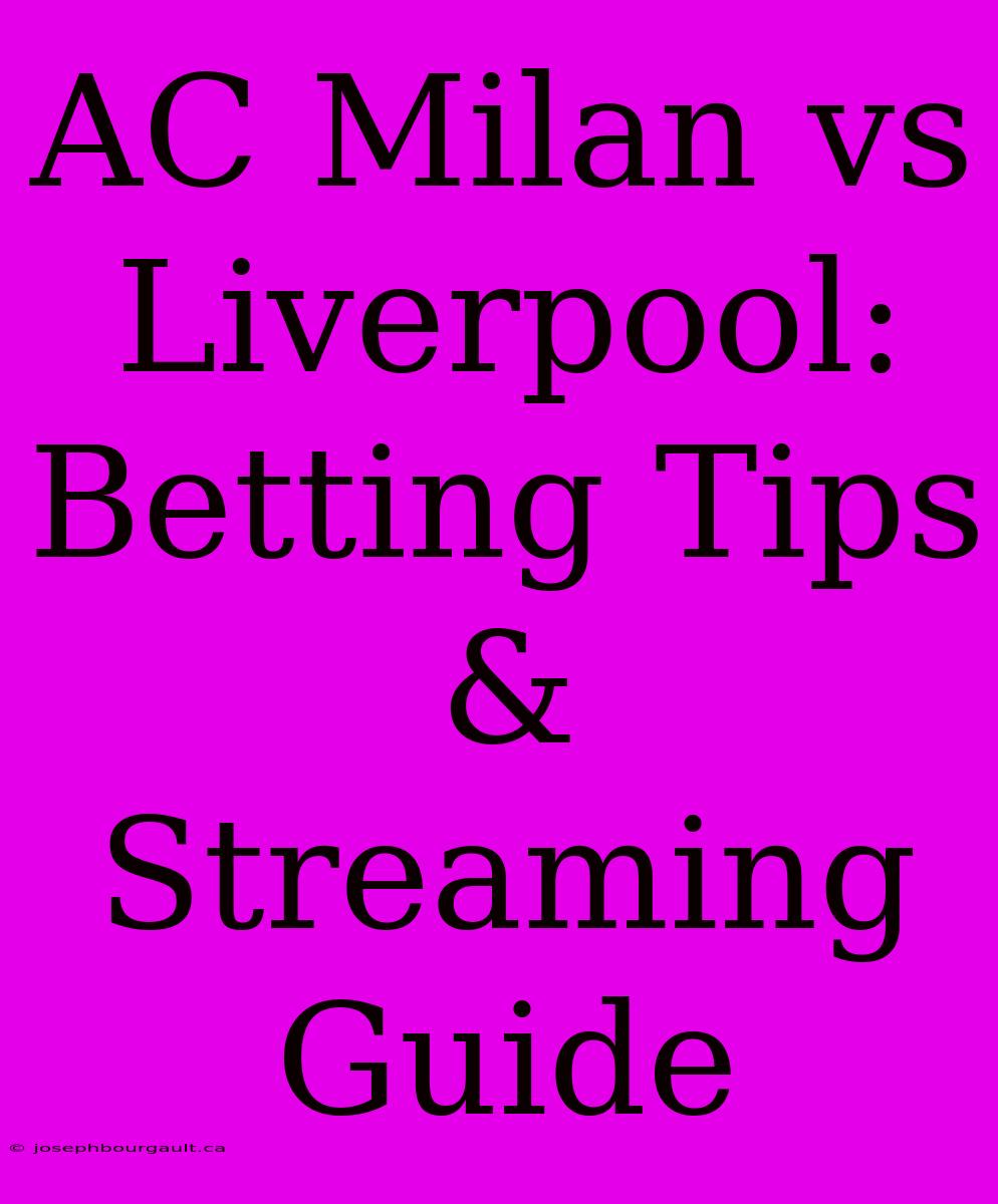 AC Milan Vs Liverpool: Betting Tips & Streaming Guide