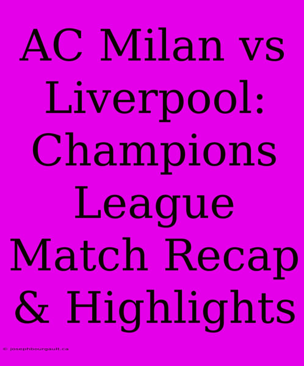 AC Milan Vs Liverpool: Champions League Match Recap & Highlights