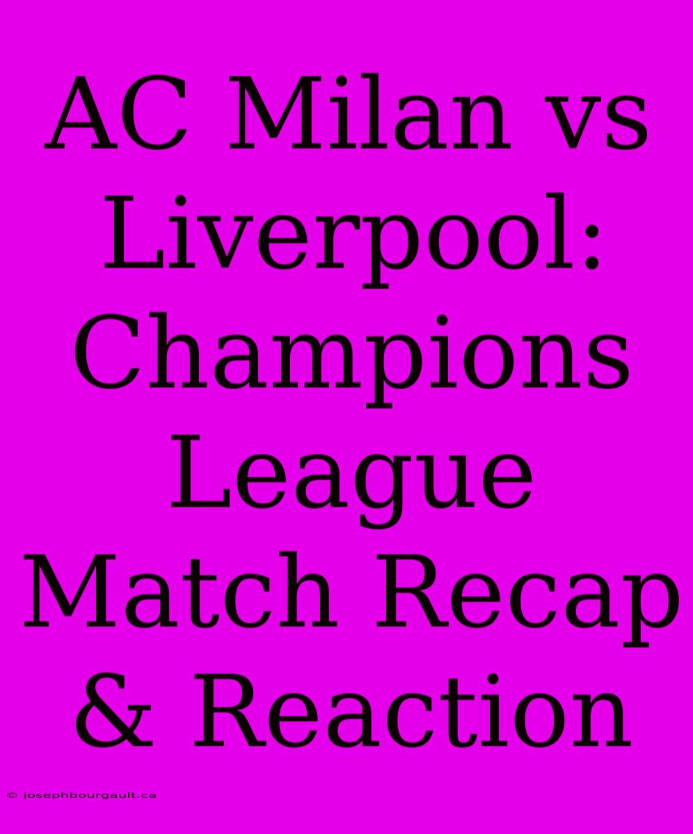 AC Milan Vs Liverpool: Champions League Match Recap & Reaction