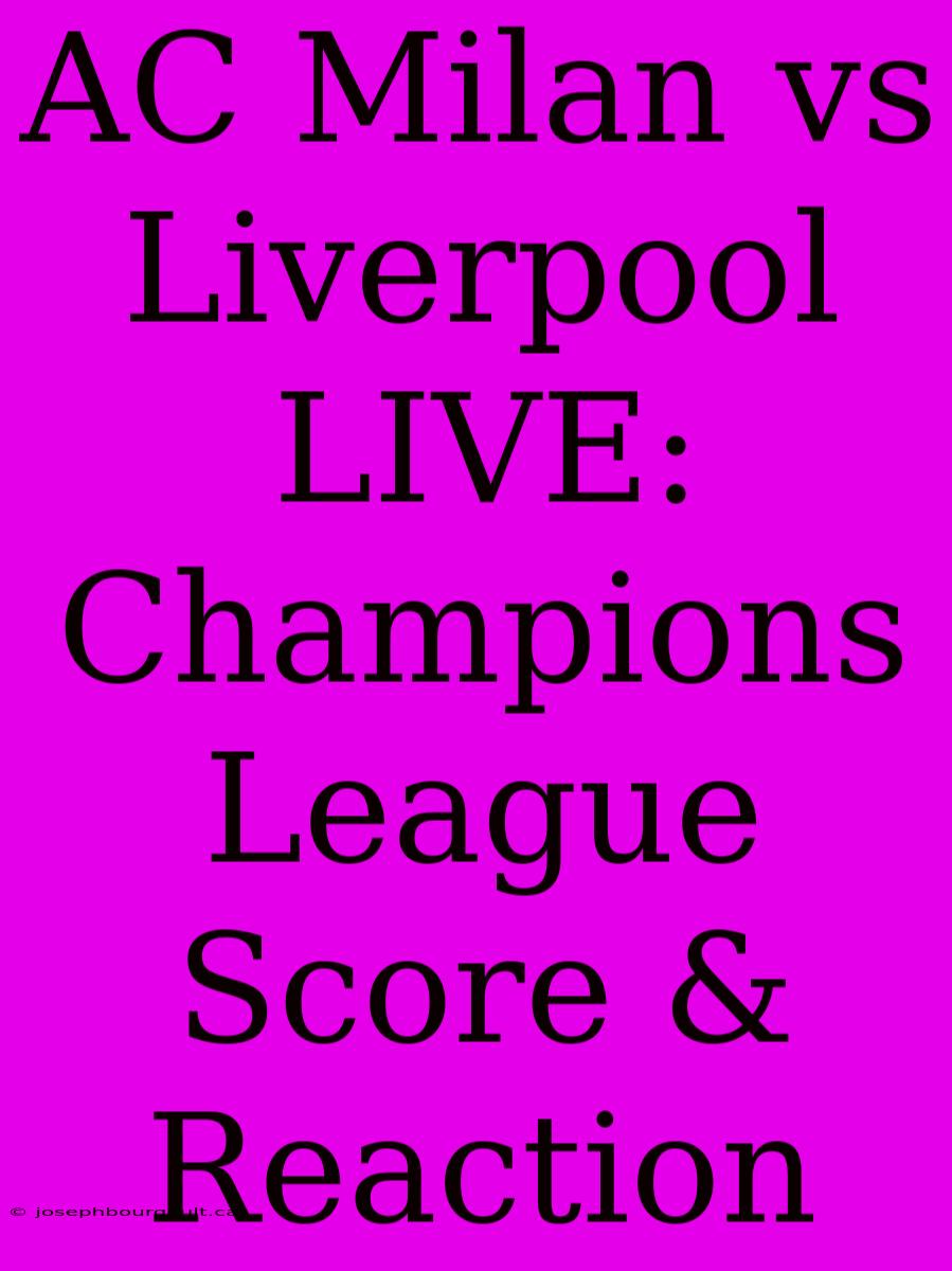 AC Milan Vs Liverpool LIVE: Champions League Score & Reaction