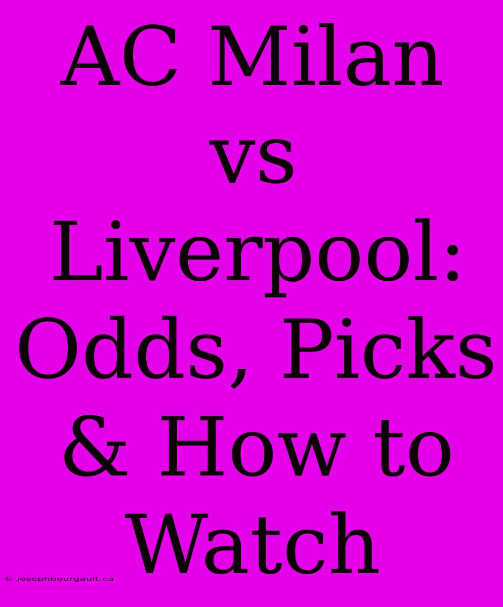 AC Milan Vs Liverpool: Odds, Picks & How To Watch