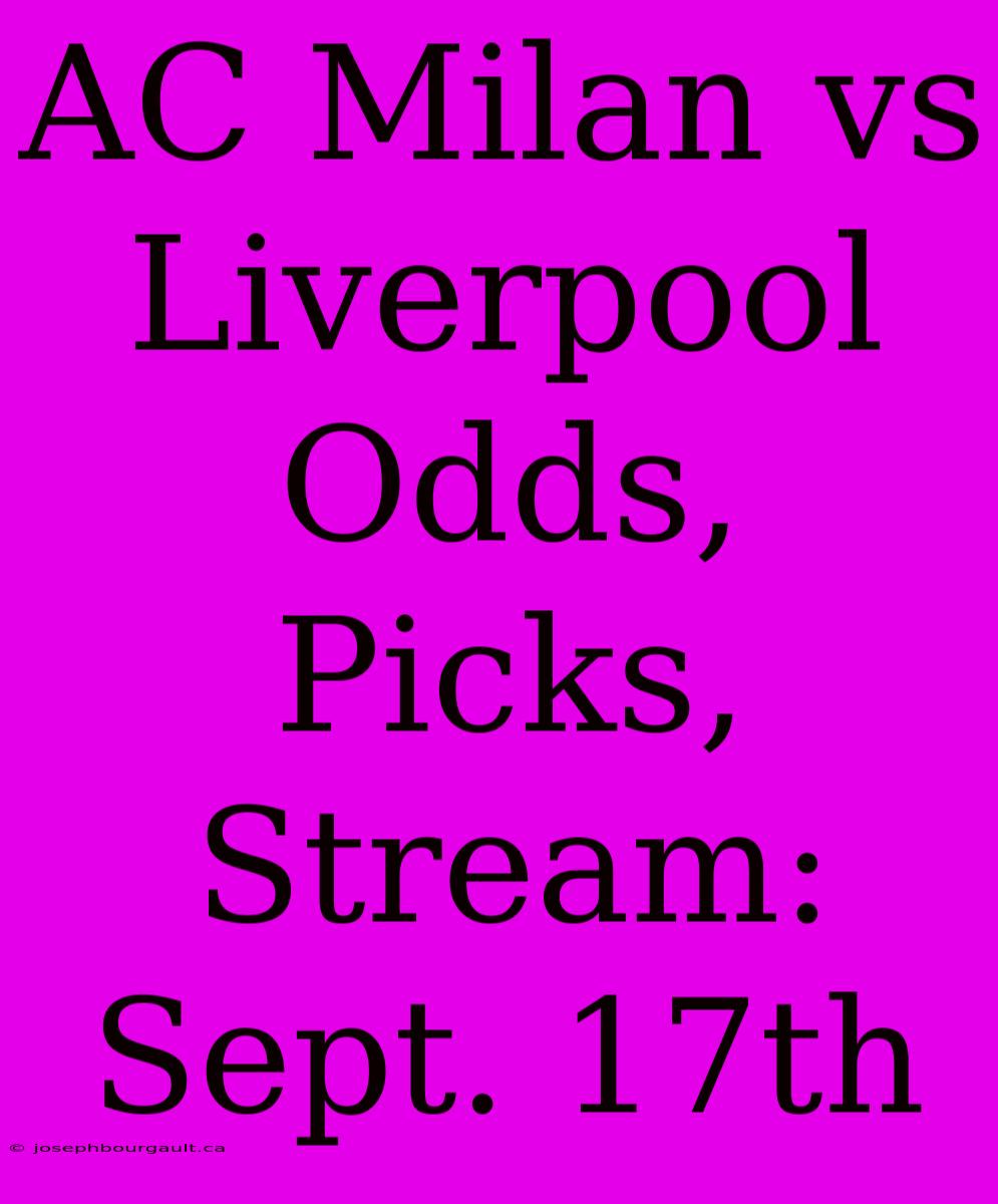 AC Milan Vs Liverpool Odds, Picks, Stream: Sept. 17th