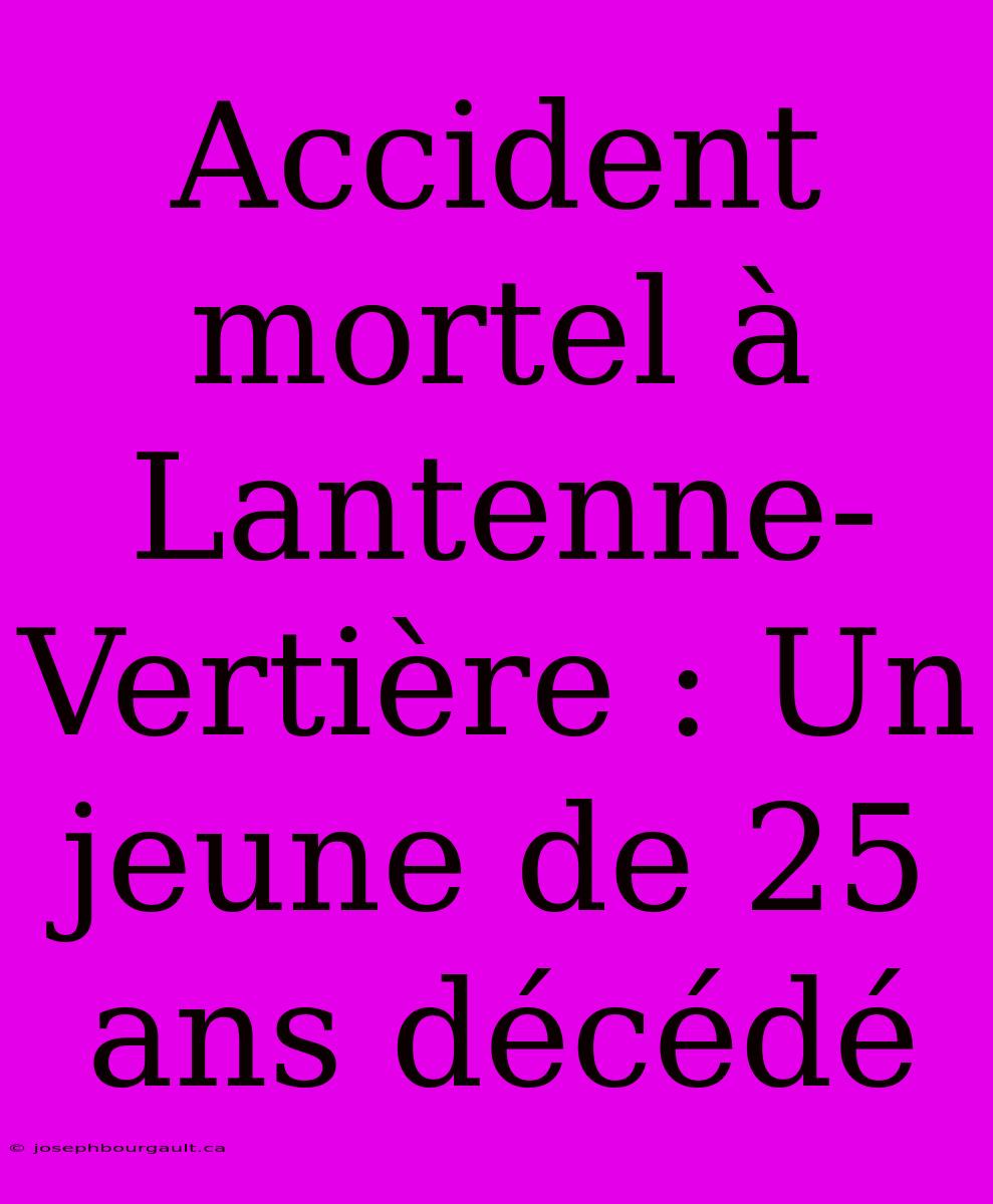 Accident Mortel À Lantenne-Vertière : Un Jeune De 25 Ans Décédé