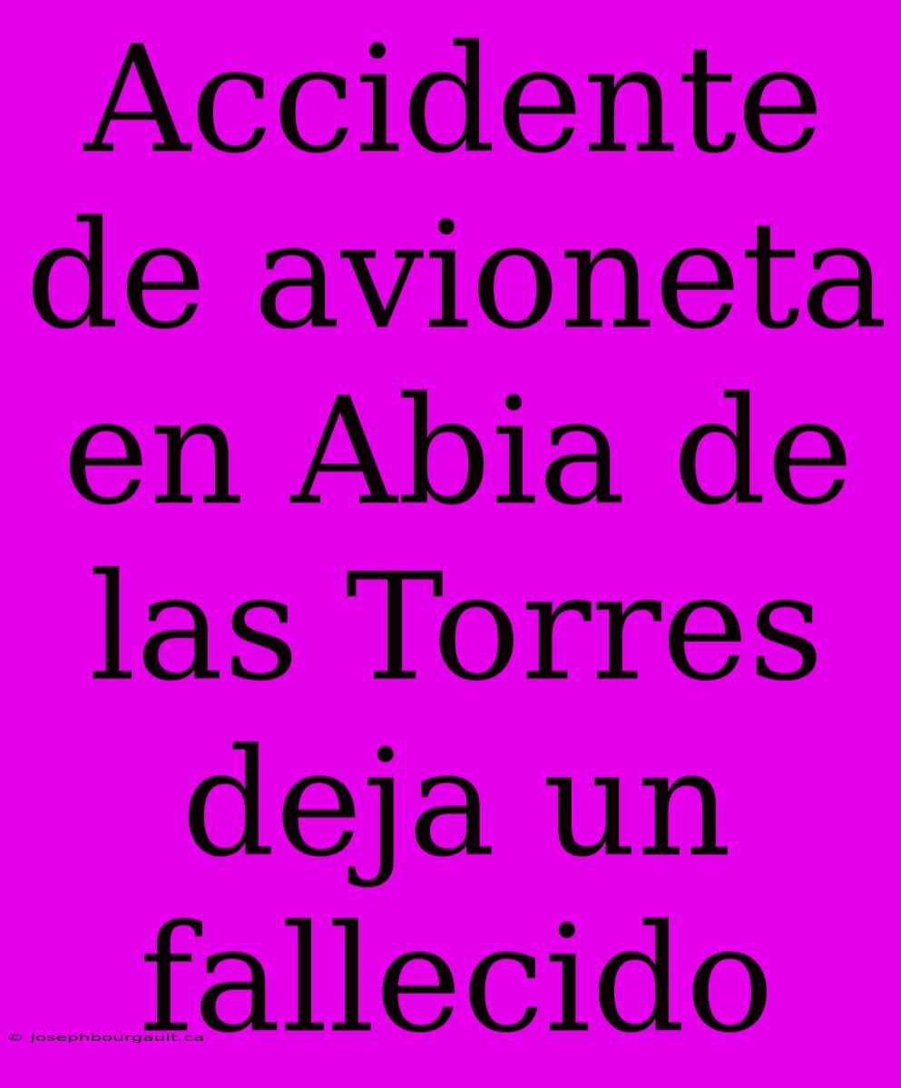 Accidente De Avioneta En Abia De Las Torres Deja Un Fallecido