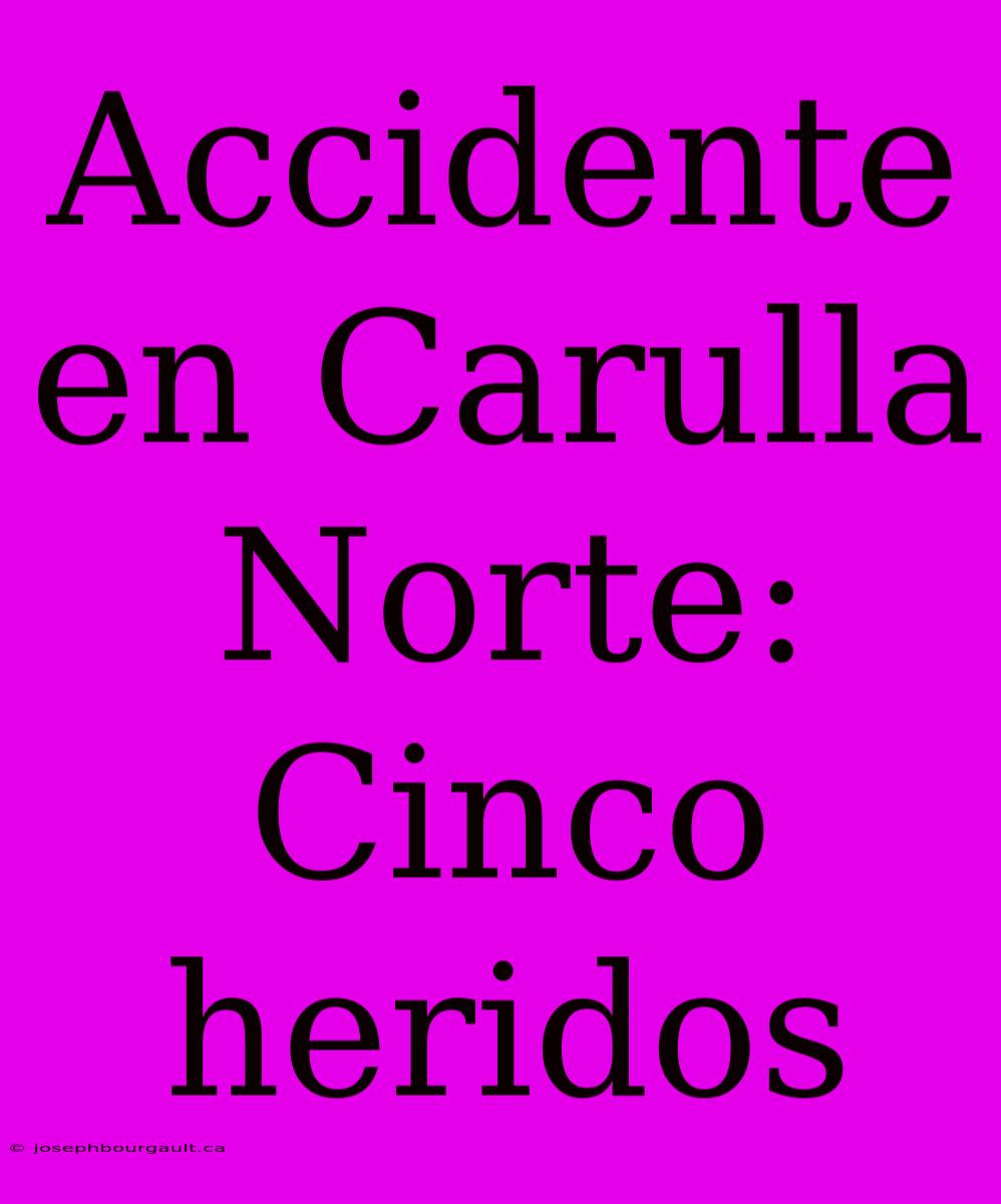 Accidente En Carulla Norte: Cinco Heridos