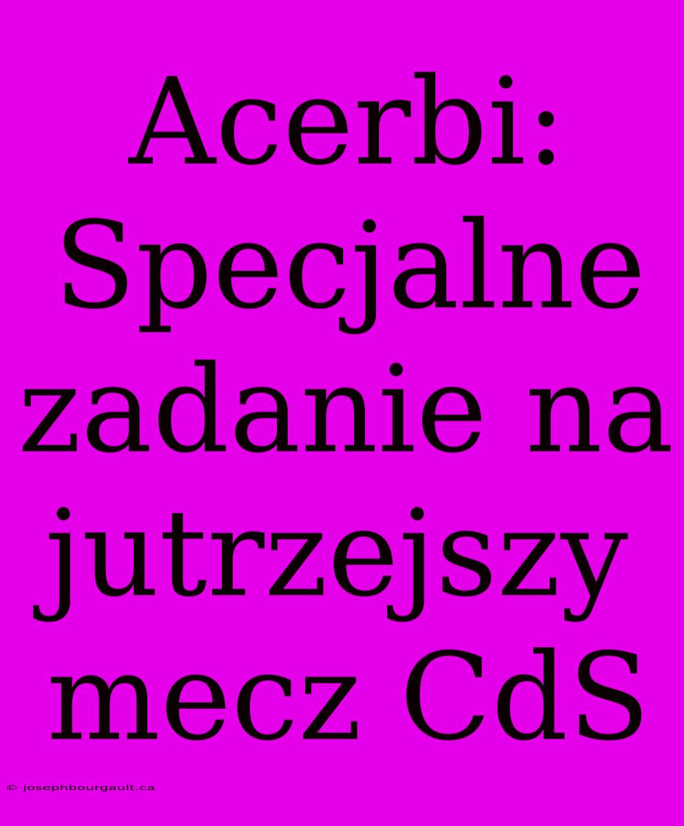 Acerbi: Specjalne Zadanie Na Jutrzejszy Mecz CdS