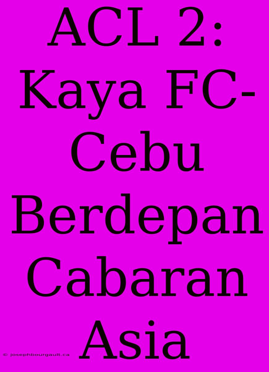 ACL 2: Kaya FC-Cebu Berdepan Cabaran Asia