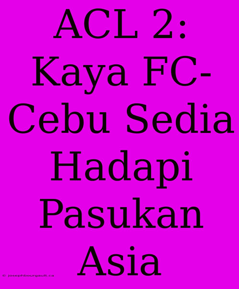 ACL 2: Kaya FC-Cebu Sedia Hadapi Pasukan Asia