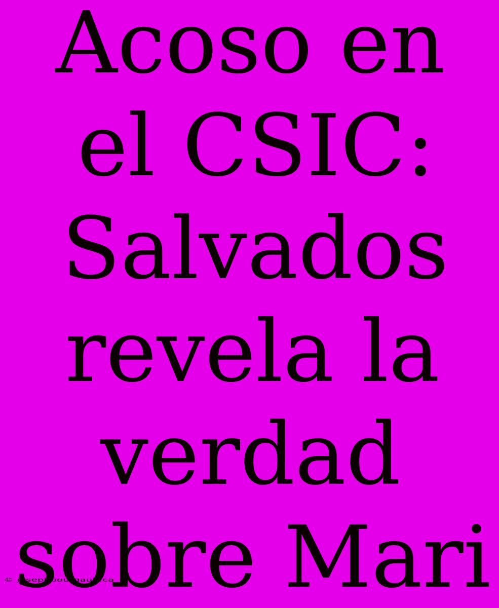 Acoso En El CSIC: Salvados Revela La Verdad Sobre Mari