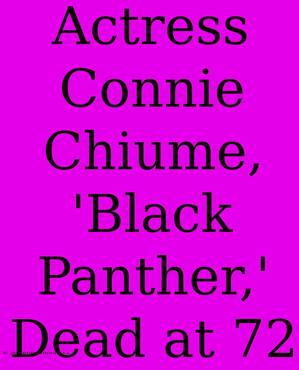 Actress Connie Chiume, 'Black Panther,' Dead At 72