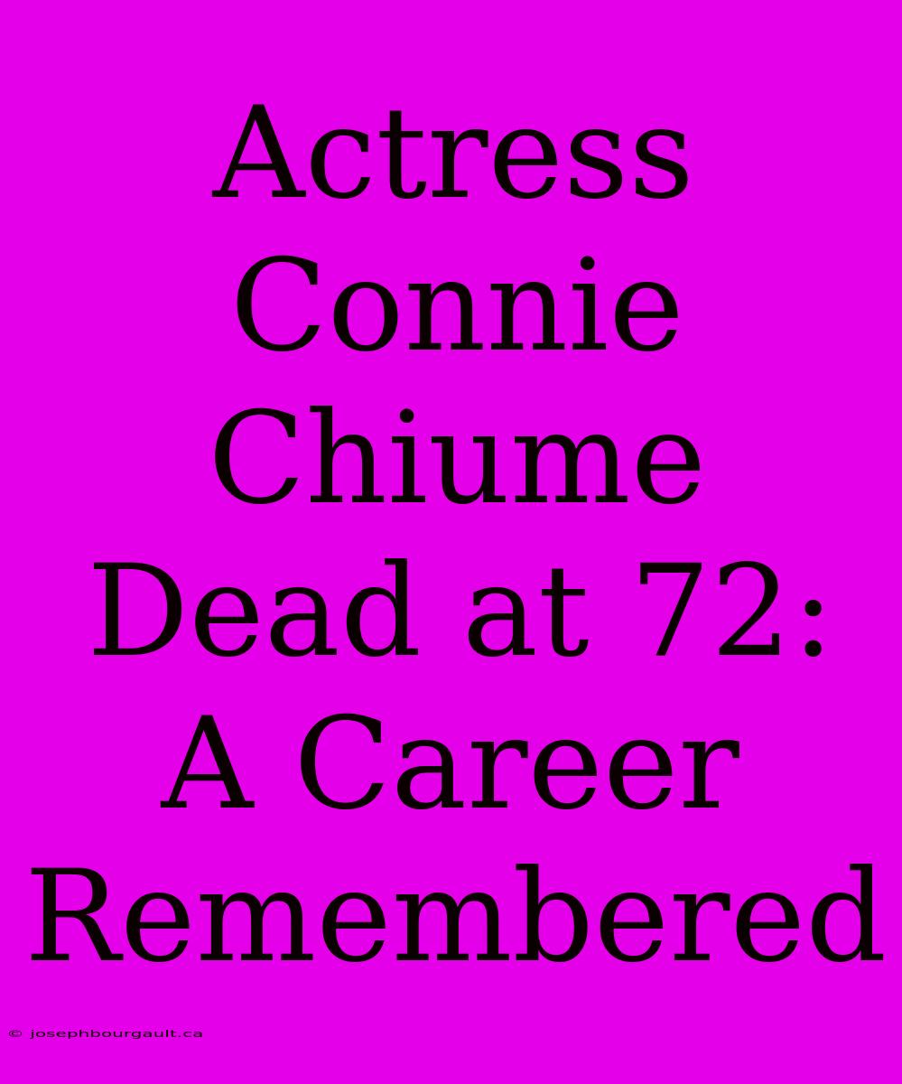 Actress Connie Chiume Dead At 72: A Career Remembered