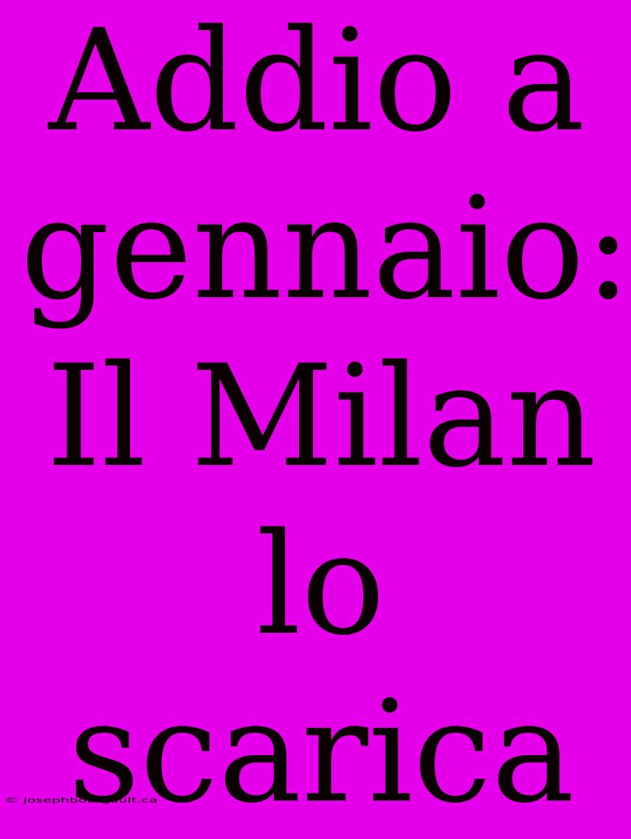 Addio A Gennaio: Il Milan Lo Scarica