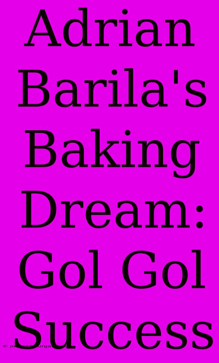 Adrian Barila's Baking Dream: Gol Gol Success