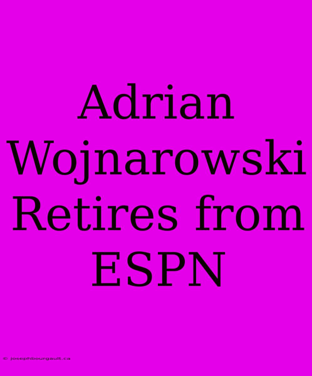 Adrian Wojnarowski Retires From ESPN