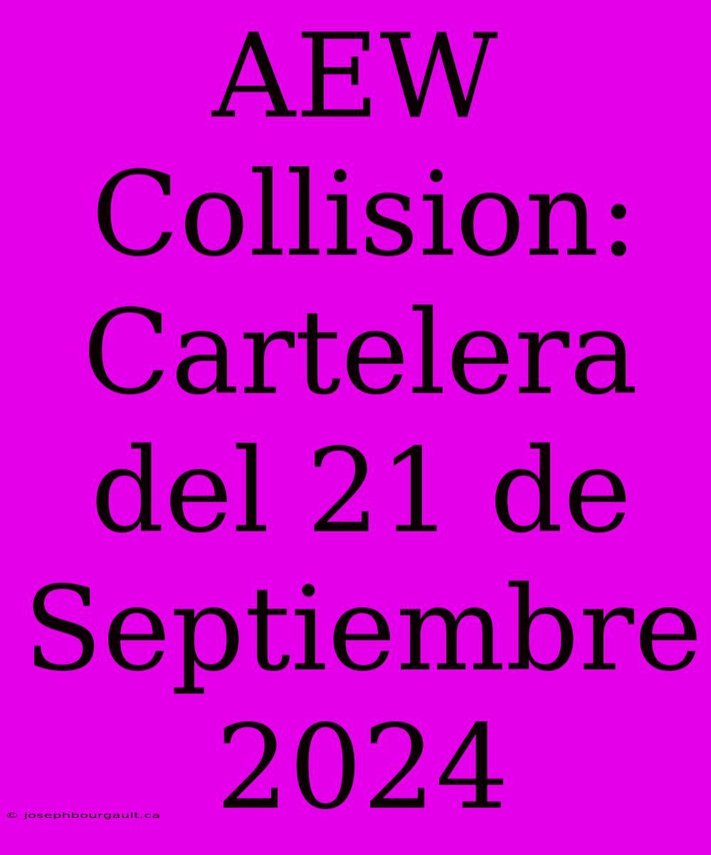 AEW Collision: Cartelera Del 21 De Septiembre 2024