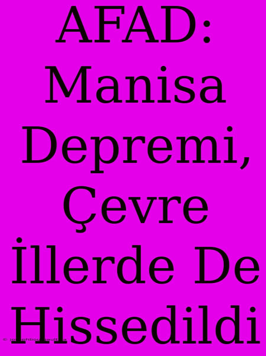 AFAD: Manisa Depremi, Çevre İllerde De Hissedildi