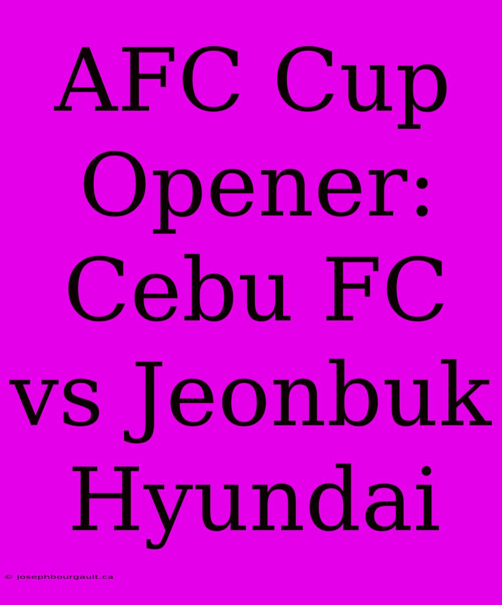 AFC Cup Opener: Cebu FC Vs Jeonbuk Hyundai