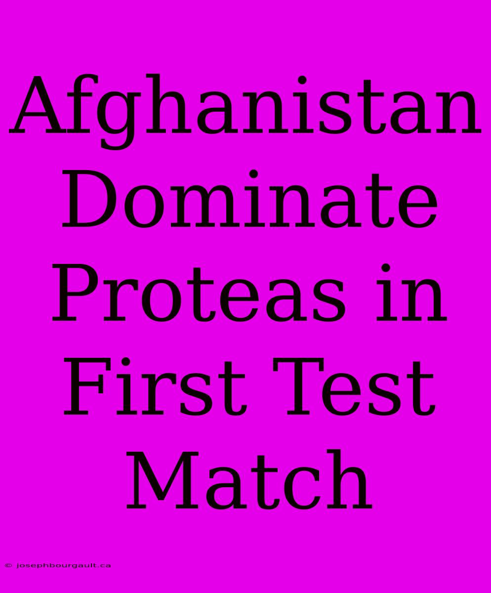 Afghanistan Dominate Proteas In First Test Match