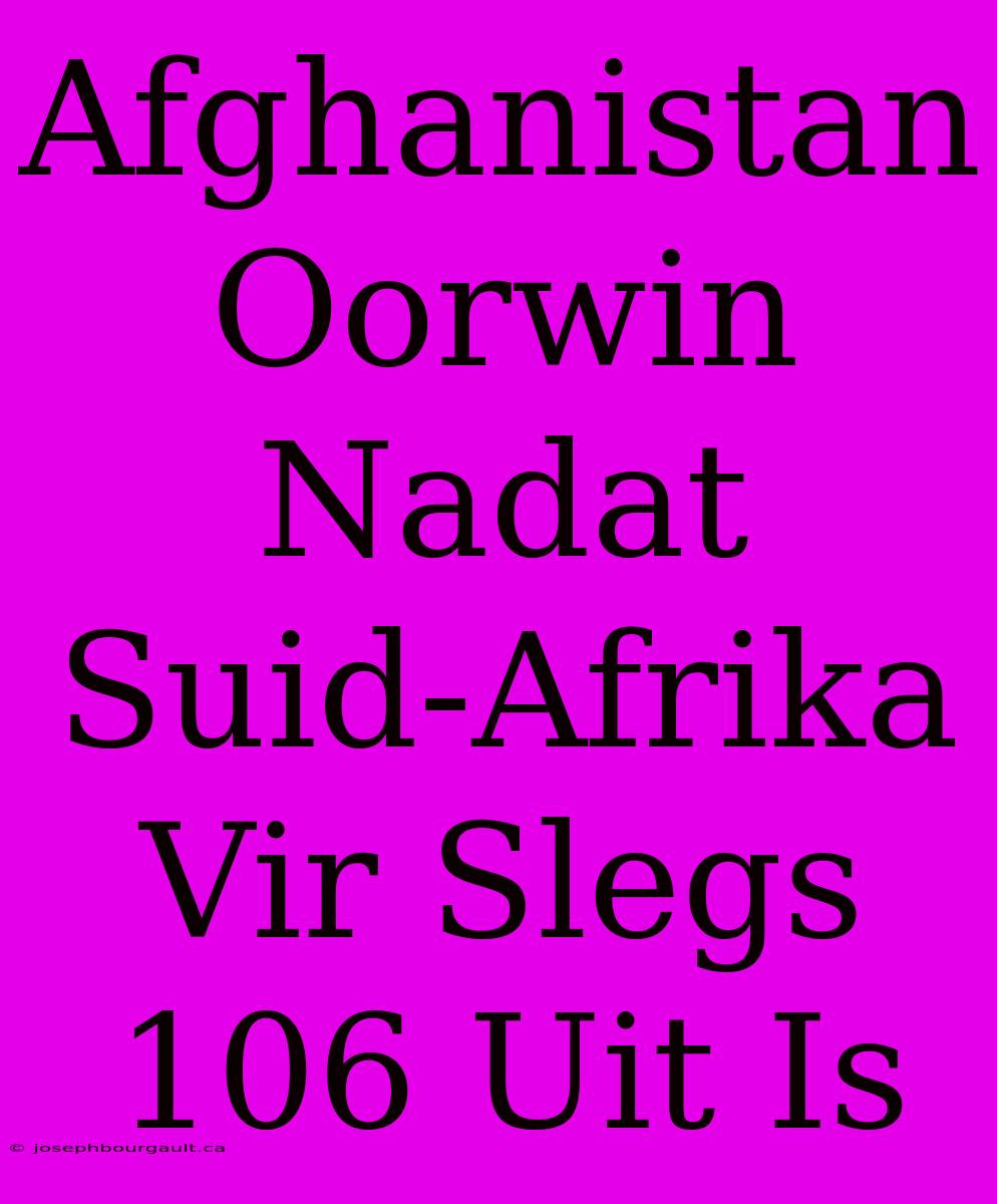 Afghanistan Oorwin Nadat Suid-Afrika Vir Slegs 106 Uit Is