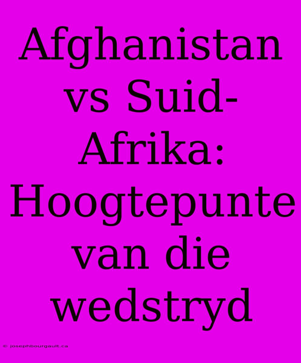 Afghanistan Vs Suid-Afrika: Hoogtepunte Van Die Wedstryd