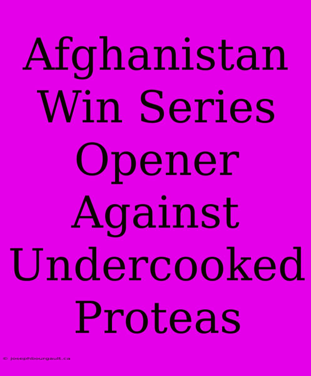 Afghanistan Win Series Opener Against Undercooked Proteas