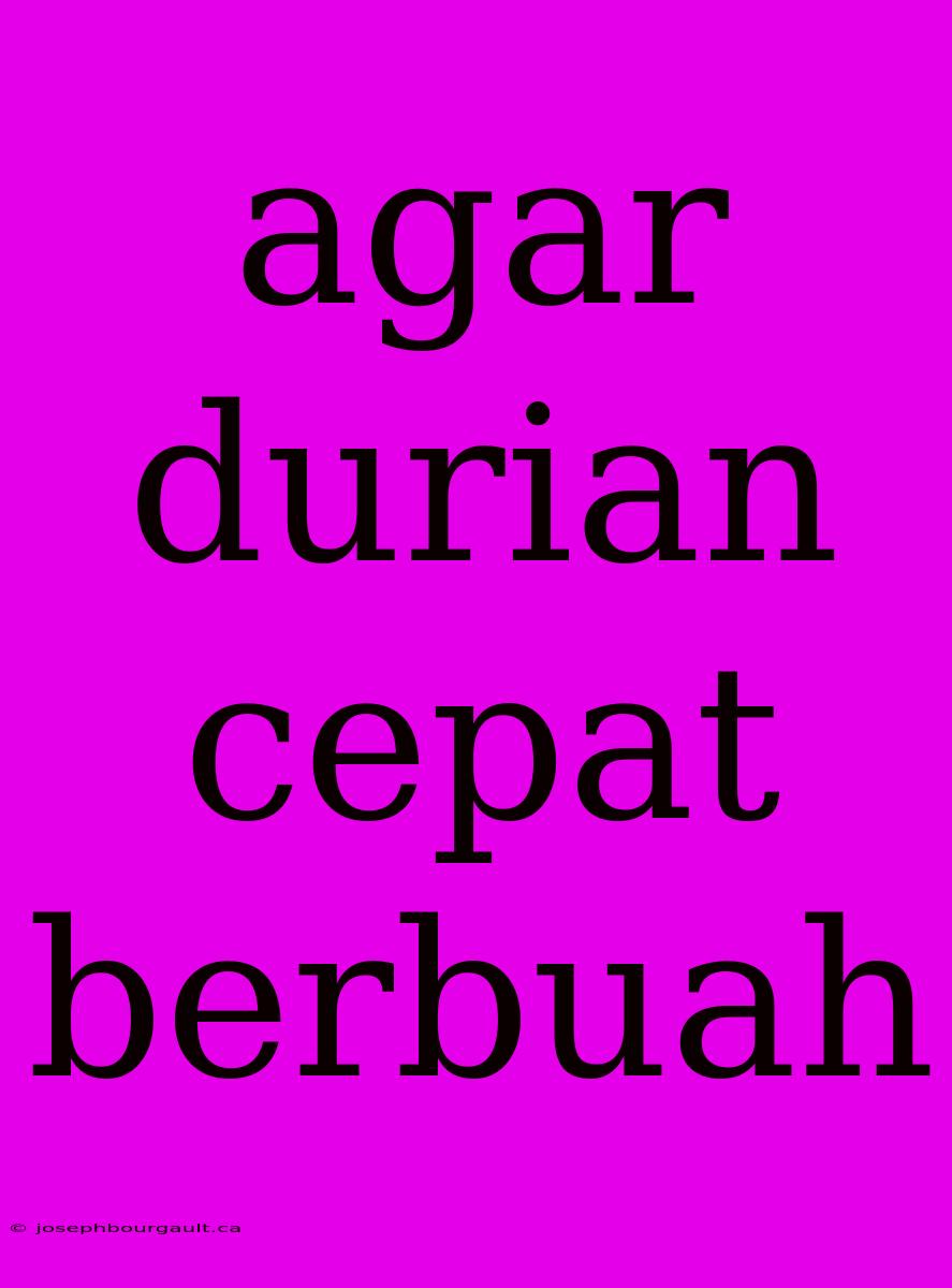 Agar Durian Cepat Berbuah