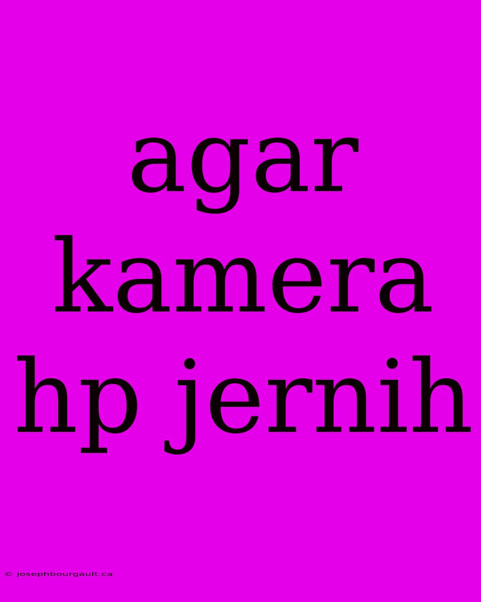 Agar Kamera Hp Jernih