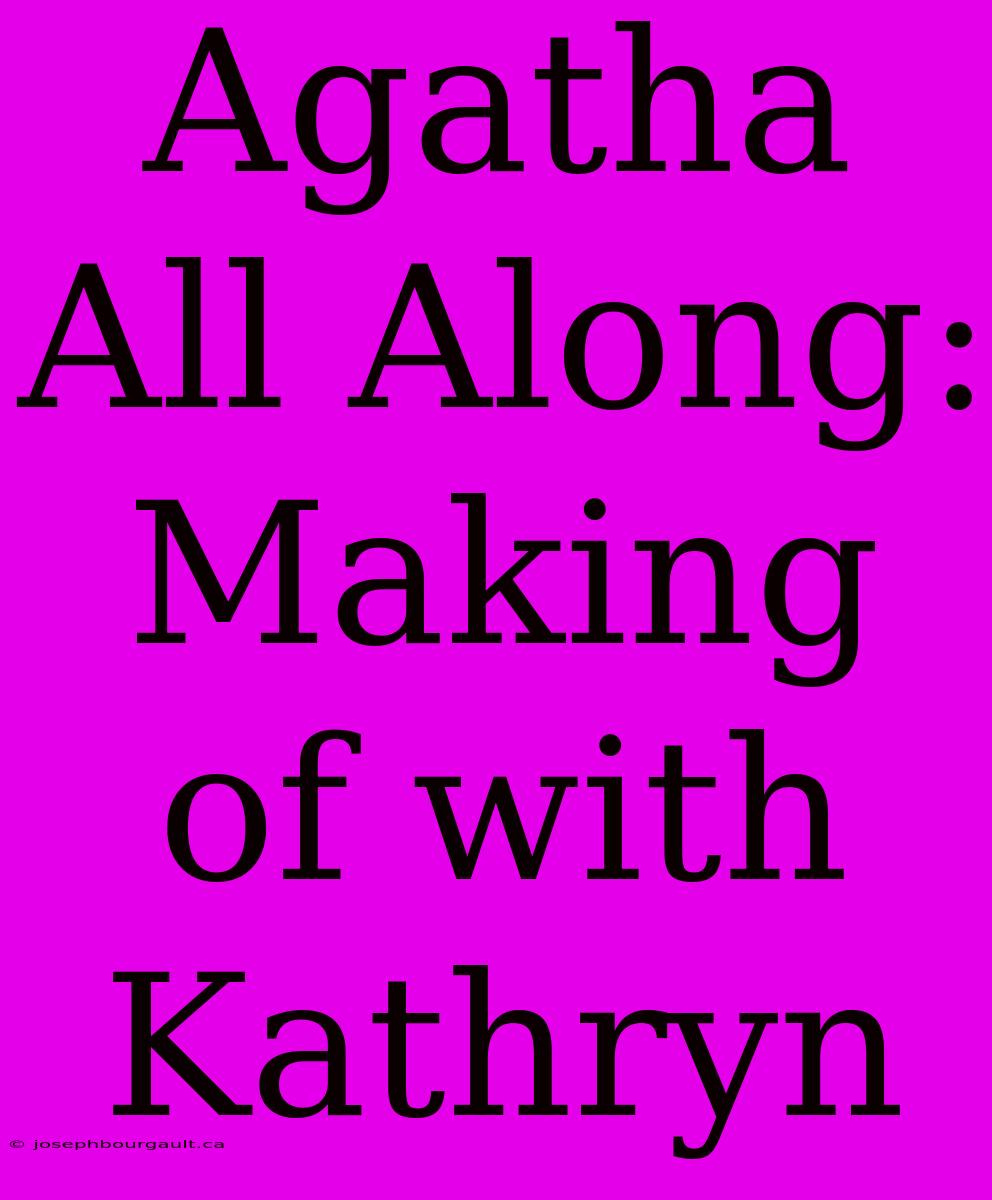 Agatha All Along: Making Of With Kathryn