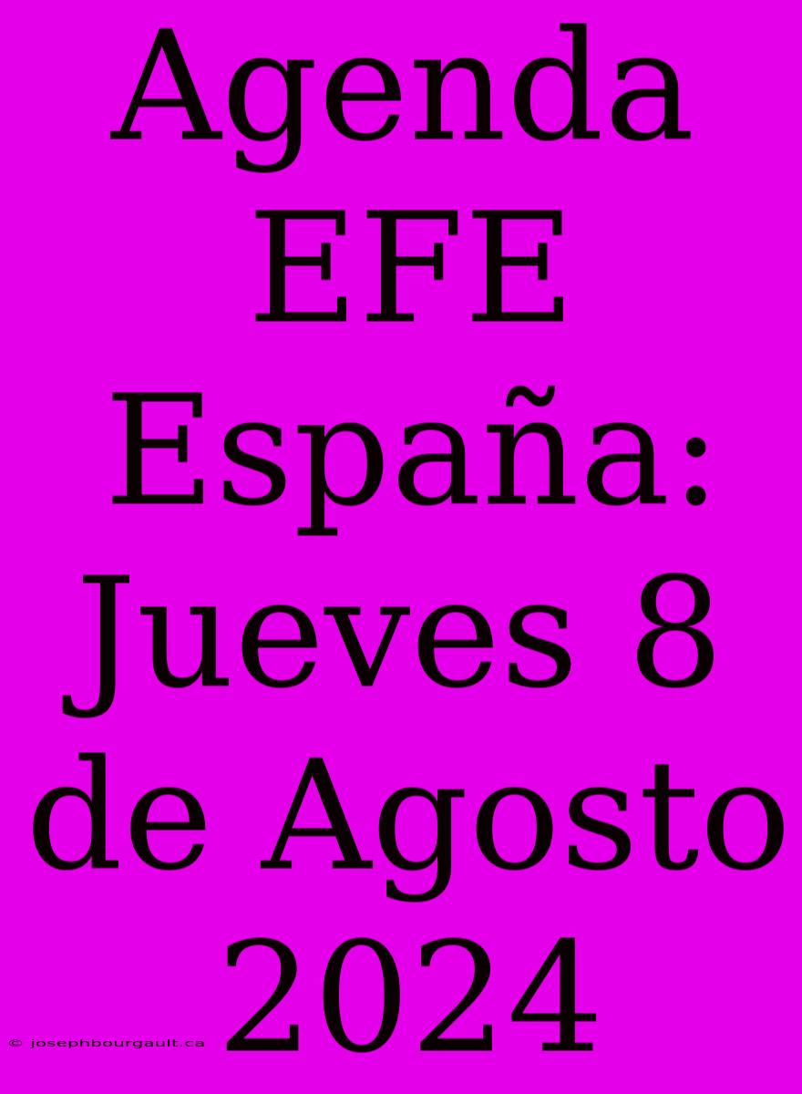 Agenda EFE España: Jueves 8 De Agosto 2024