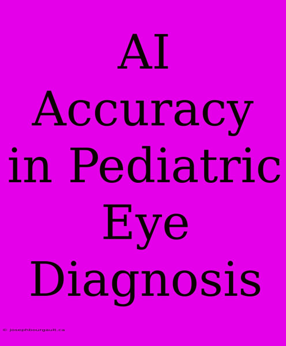 AI Accuracy In Pediatric Eye Diagnosis