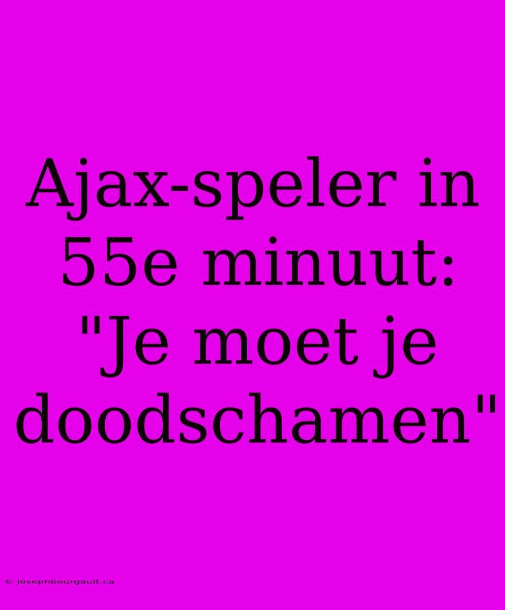 Ajax-speler In 55e Minuut: 