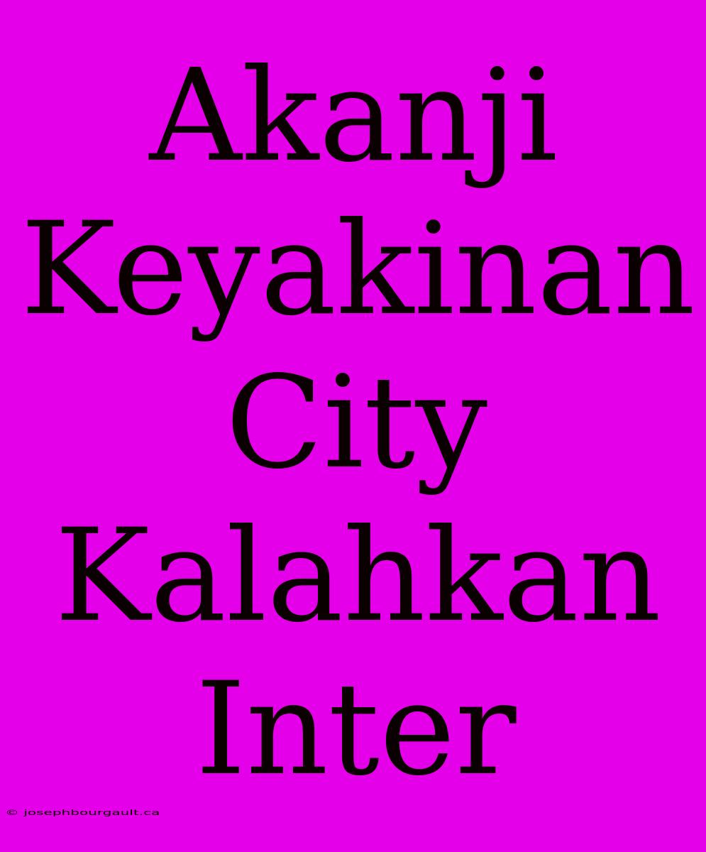 Akanji Keyakinan City Kalahkan Inter