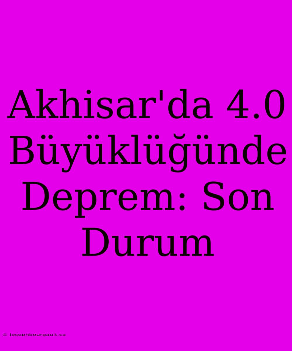 Akhisar'da 4.0 Büyüklüğünde Deprem: Son Durum