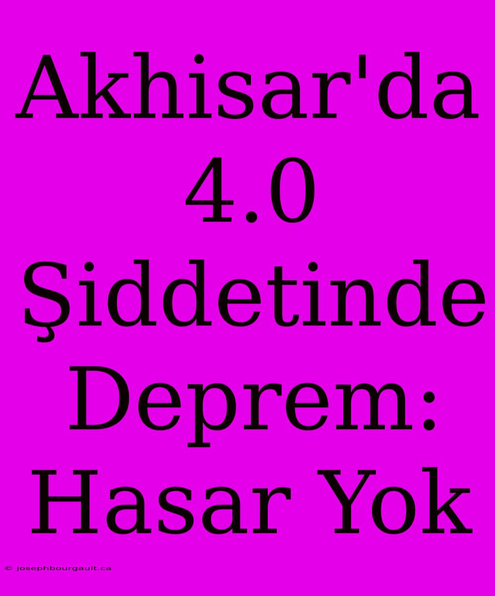 Akhisar'da 4.0 Şiddetinde Deprem: Hasar Yok