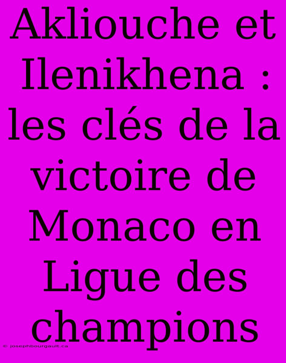 Akliouche Et Ilenikhena : Les Clés De La Victoire De Monaco En Ligue Des Champions