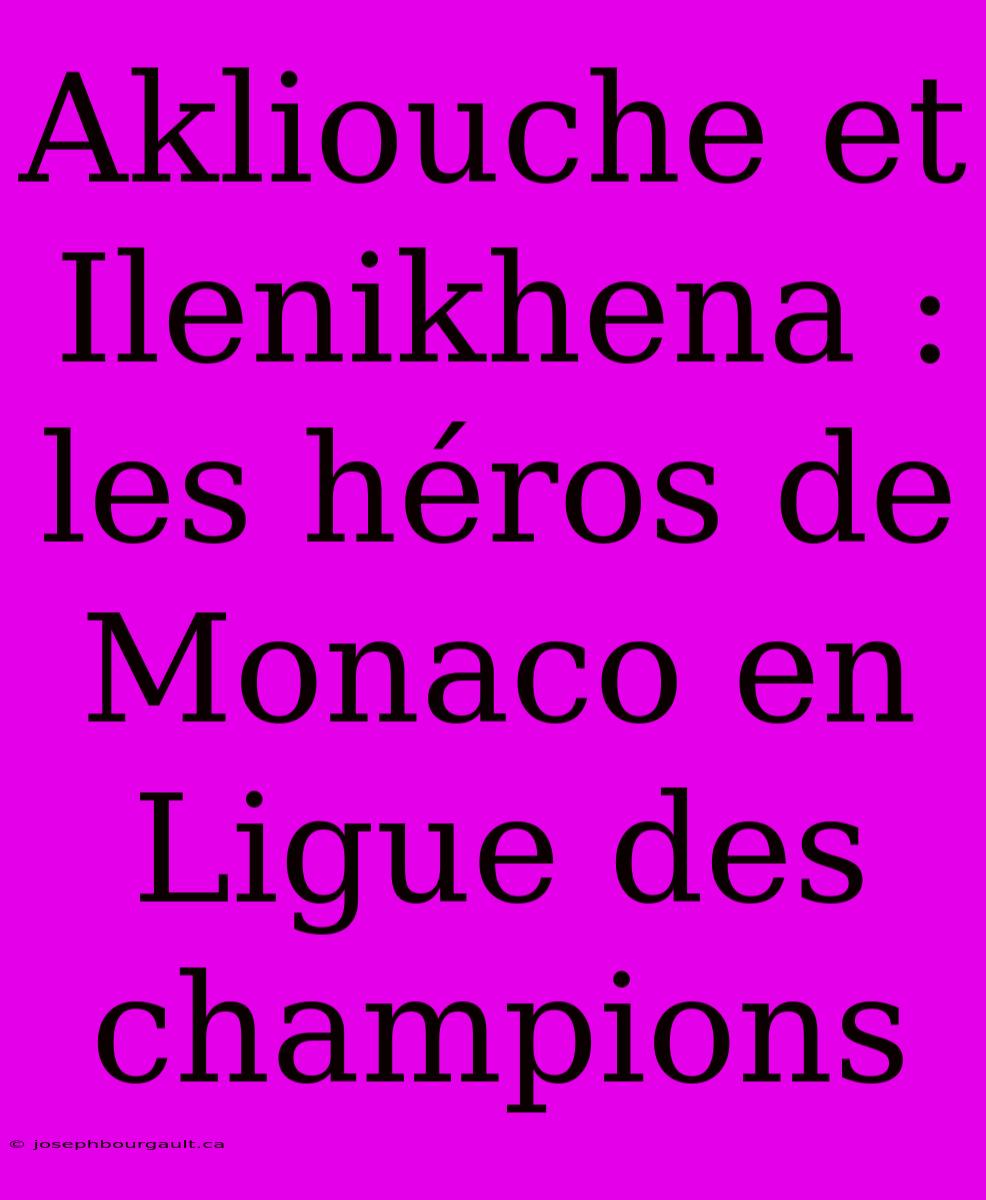 Akliouche Et Ilenikhena : Les Héros De Monaco En Ligue Des Champions