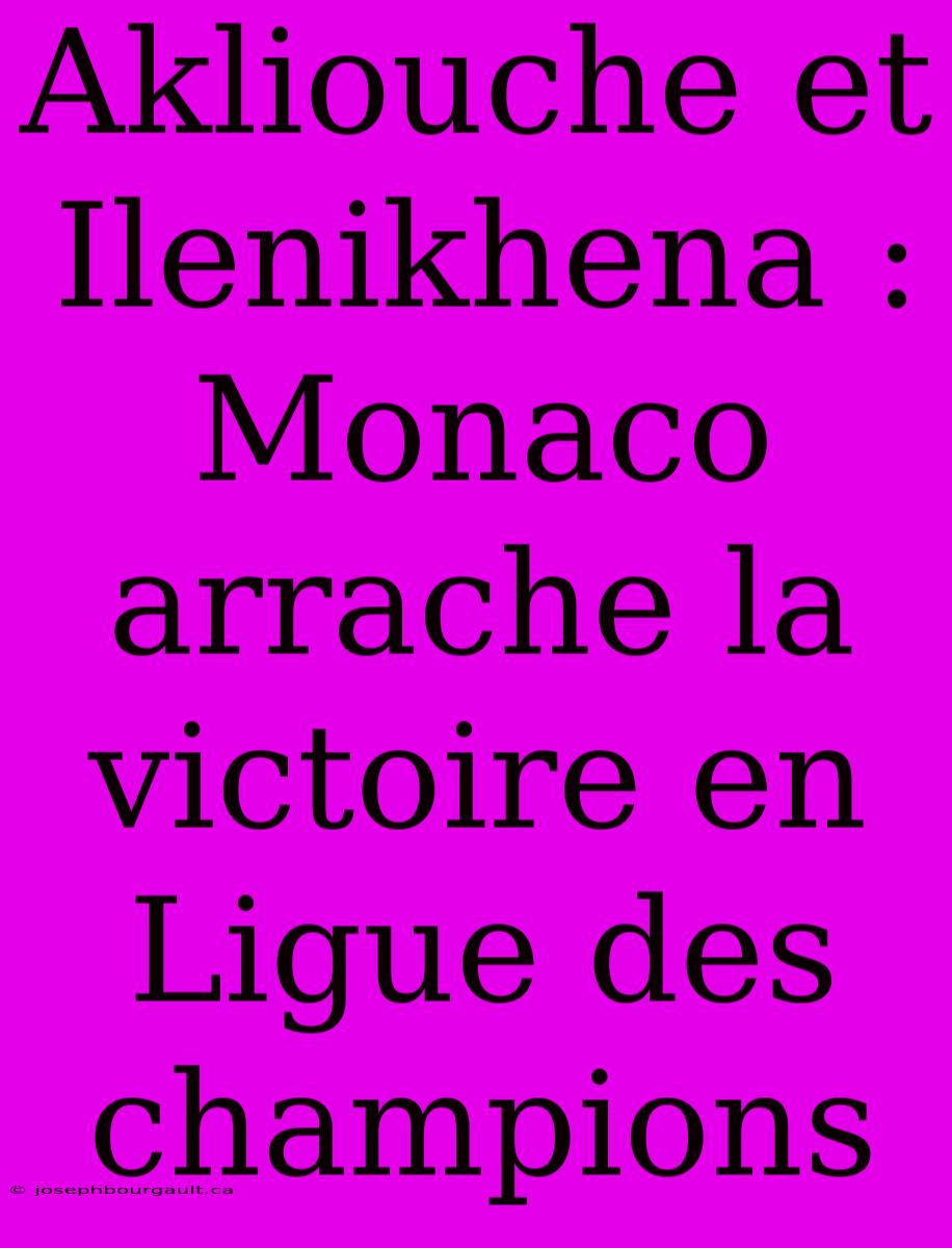 Akliouche Et Ilenikhena : Monaco Arrache La Victoire En Ligue Des Champions