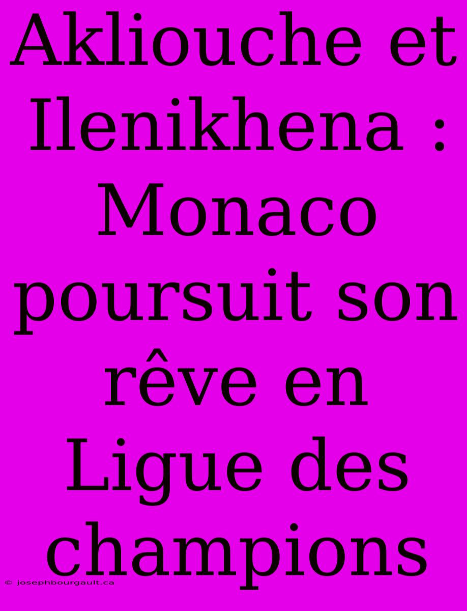 Akliouche Et Ilenikhena : Monaco Poursuit Son Rêve En Ligue Des Champions