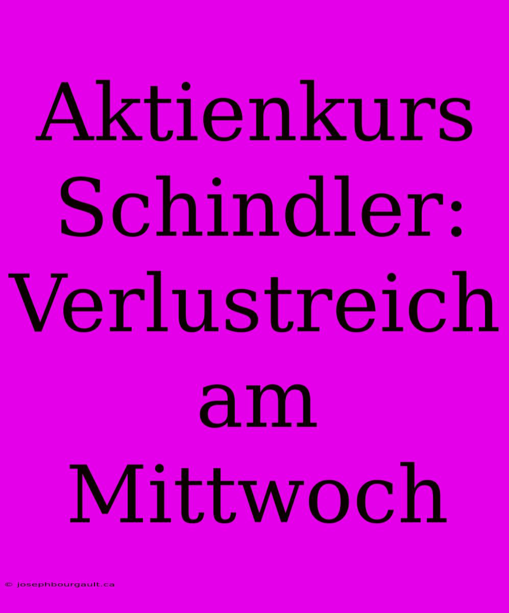 Aktienkurs Schindler: Verlustreich Am Mittwoch